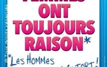 Les femmes ont toujours raison, les hommes n'ont jamais tort !